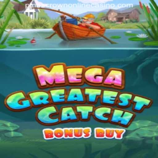 MegaGreatestCatchBonusBuy: An In-Depth Look at the Exciting New Game at PINASCROWN ONLINE CASINO